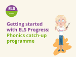 Getting started with ELS Progress: Phonics catch-up programme blog