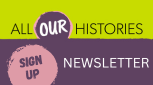 All Our Histories Newsletter Sign up