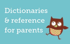 Dictionaries and Reference for Parents