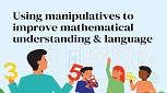 Using manipulatives to improve mathematical understanding & language