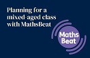Planning for a mixed aged class with MathsBeat
MathsBeat logo