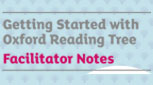 Getting started with Oxford Reading Tree - Facilitator Notes