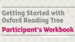 Getting Started with Oxford Reading Tree - Participant's Workbook