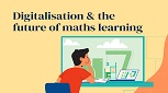 Digitalisation & the future of maths learning